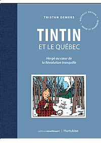 Livre ''Tintin et le Québec : Hergé au cœur de la Révolution tranquille'' Par Tristan Demers
